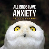 All Birds Have Anxiety - Kathy Hoopmann