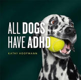 All Dogs Have ADHD - Kathy Hoopmann