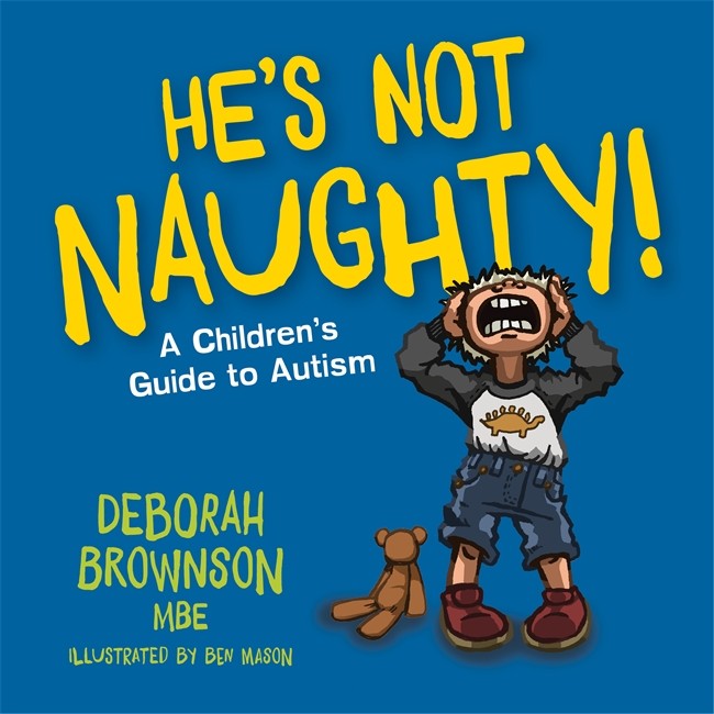 He's Not Naughty! - A Childrens Guide To Autism
