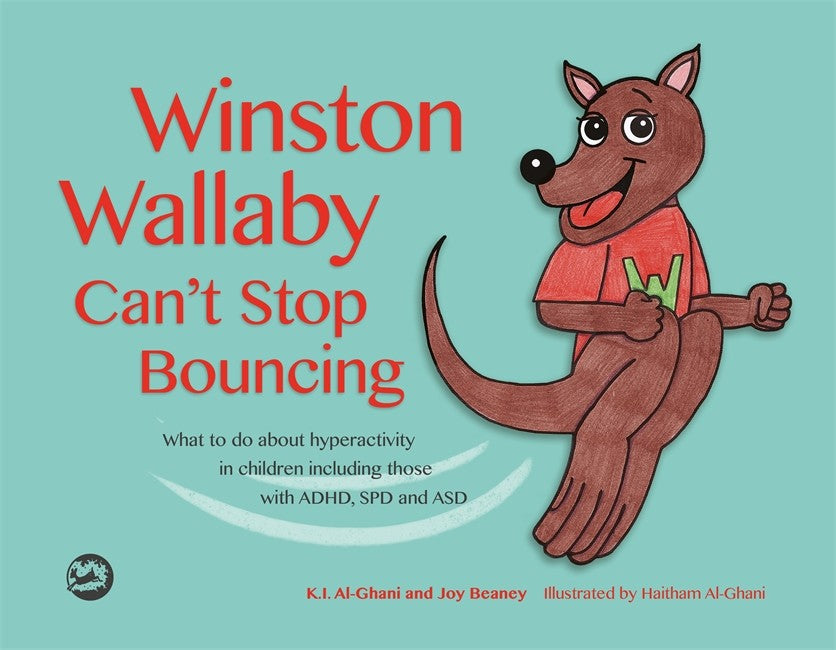 Winston Wallaby Can't Stop Bouncing: What to do about hyperactivity including adhd, spd & asd